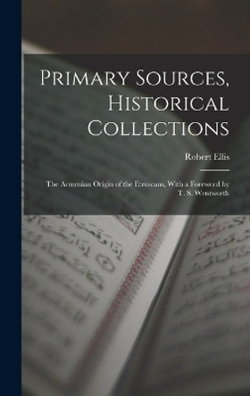 Primary Sources, Historical Collections: The Armenian Origin of the Etruscans, With a Foreword by T. S. Wentworth by Robert Ellis 9781016860741