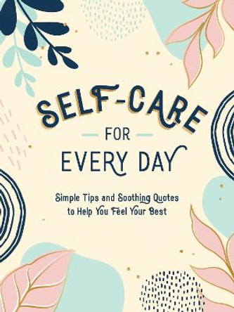 Self-Care for Every Day: Simple Tips and Soothing Quotes to Help You Feel Your Best by Summersdale Publishers