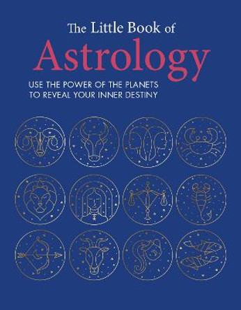 The Little Book of Astrology: Use the Power of the Planets to Reveal Your Inner Destiny by CICO Books