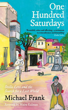 One Hundred Saturdays: Stella Levi and the Vanished World of Jewish Rhodes by Michael Frank