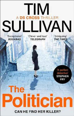 The Politician: The unmissable new thriller with an unforgettable detective by Tim Sullivan