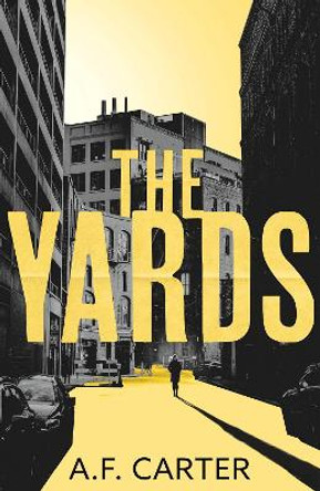 The Yards by A.F. Carter