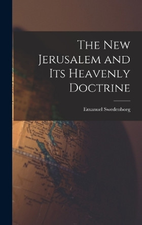 The New Jerusalem and its Heavenly Doctrine by Emanuel Swedenborg 9781016912372