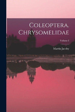 Coleoptera. Chrysomelidae; Volume I by Jacoby Martin 9781016940375