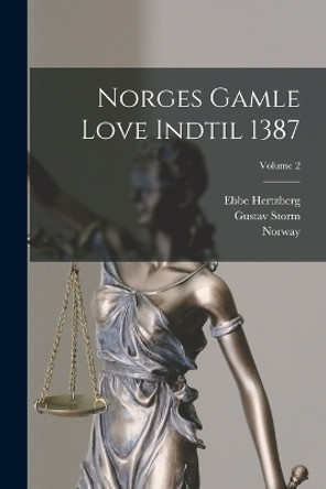 Norges Gamle Love Indtil 1387; Volume 2 by Gustav Storm 9781016974394