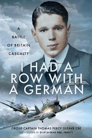 I Had a Row With a German: A Battle of Britain Casualty by Dilip Sarkar