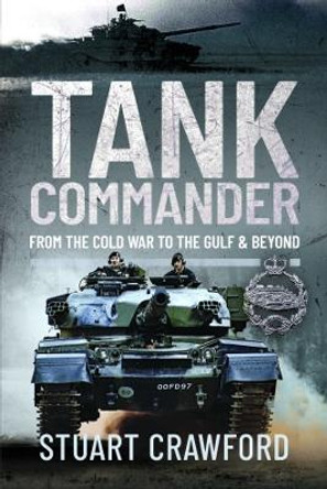 Tank Commander: From the Cold War to the Gulf and Beyond by Stuart Crawford