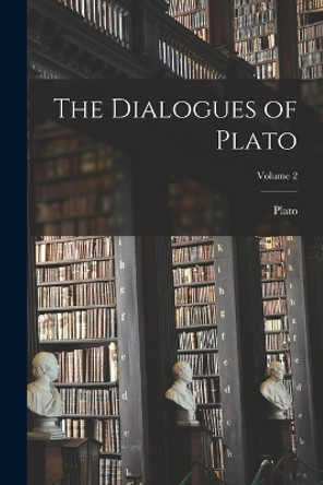 The Dialogues of Plato; Volume 2 by Plato 9781016995771