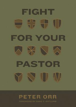 Fight for Your Pastor by Peter Orr