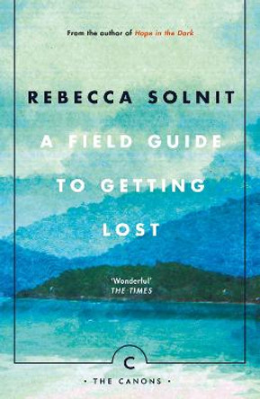 A Field Guide To Getting Lost by Rebecca Solnit