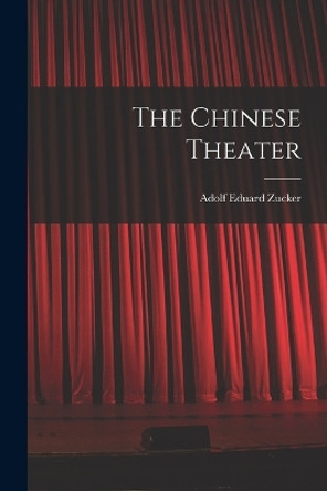 The Chinese Theater by Adolf Eduard Zucker 9781017039702