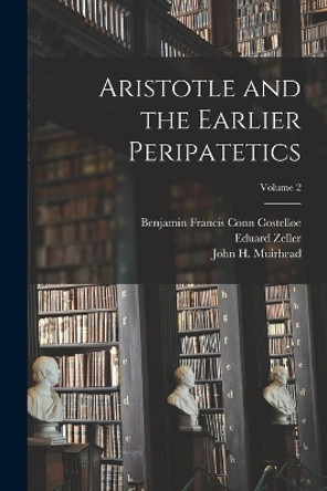 Aristotle and the Earlier Peripatetics; Volume 2 by Eduard Zeller 9781017057454