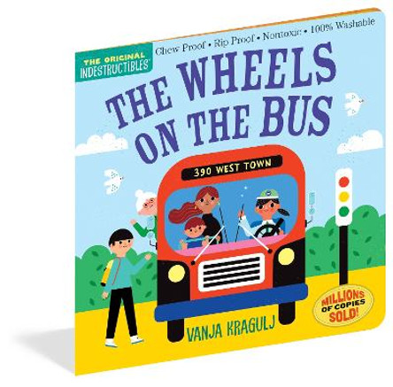 Indestructibles: The Wheels on the Bus: Chew Proof · Rip Proof · Nontoxic · 100% Washable (Book for Babies, Newborn Books, Safe to Chew) by Vanja Kragulj