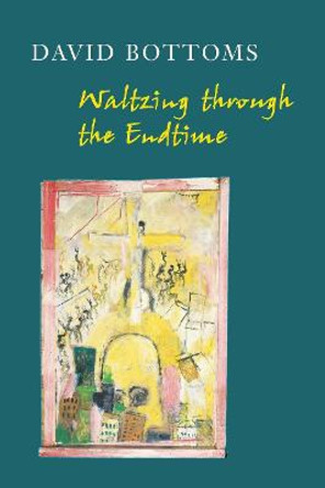 Waltzing Through the Endtime by David Bottoms