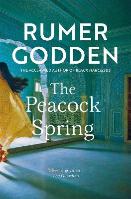 The Peacock Spring: The classic historical novel from the acclaimed author of Black Narcissus by Rumer Godden