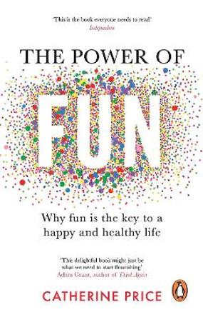 The Power of Fun: Why fun is the key to a happy and healthy life by Catherine Price