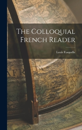 The Colloquial French Reader by Louis Fasquelle 9781016309721