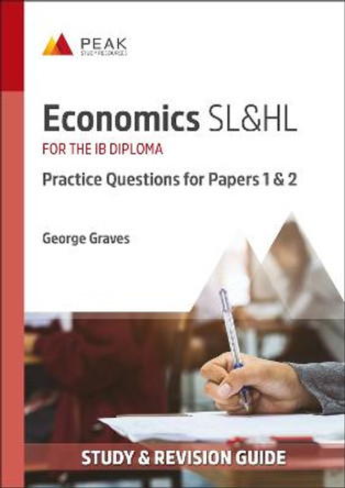 Economics SL&HL: Practice Questions for Papers 1 and 2: Study & Revision Guide for the IB Diploma by George Graves