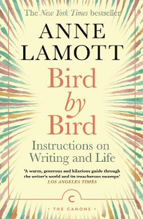 Bird by Bird: Instructions on Writing and Life by Anne Lamott