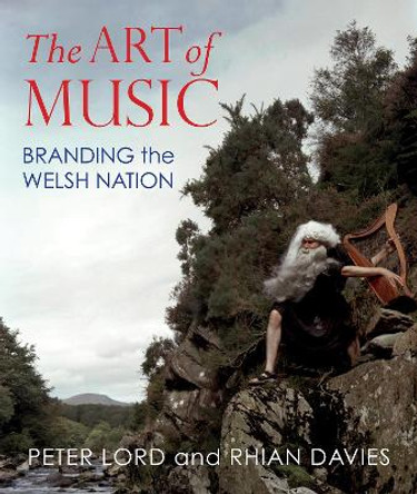The Art of Music: Branding the Welsh Nation by Peter Lord