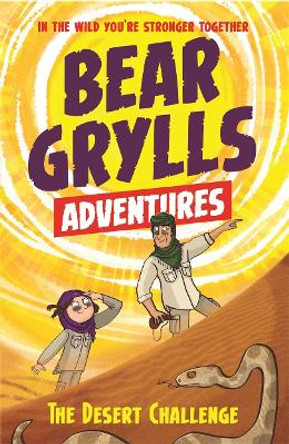 A Bear Grylls Adventure 2: The Desert Challenge: by bestselling author and Chief Scout Bear Grylls by Bear Grylls