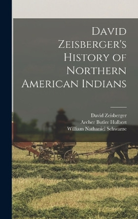 David Zeisberger's History of Northern American Indians by Archer Butler Hulbert 9781017191745