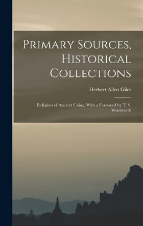 Primary Sources, Historical Collections: Religions of Ancient China, With a Foreword by T. S. Wentworth by Herbert Allen Giles 9781017215359