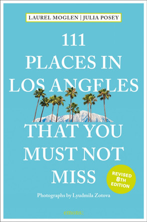 111 Places in Los Angeles That You Must Not Miss by Laura Moglen
