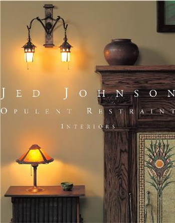 Jed Johnson: Opulent Restraint Interiors by Jay Johnson