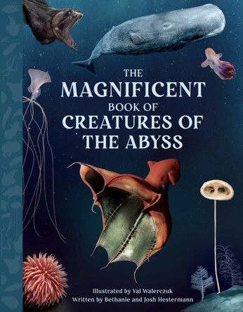 The Magnificent Book Creatures of the Abyss by Bethanie Hestermann