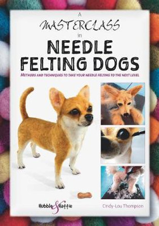 A Masterclass in needle felting dogs by Cindy-Lou Thompson