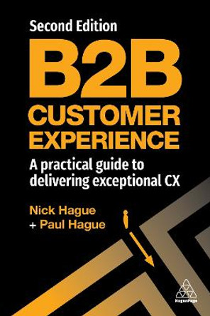 B2B Customer Experience: A Practical Guide to Delivering Exceptional CX by Paul Hague