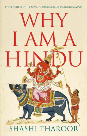 Why I Am a Hindu: Why I Am a Hindu by Shashi Tharoor