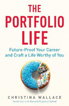 The Portfolio Life: Future-Proof Your Career and Craft a Life Worthy of You by Christina Wallace