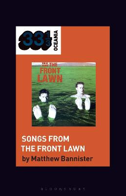 The Front Lawn's Songs from the Front Lawn Matthew Bannister (Postgraduate Theory Supervisor, e Pukenga, Kirikiriroa/Hamilton, Aotearoa/New Zealand) 9781501390098