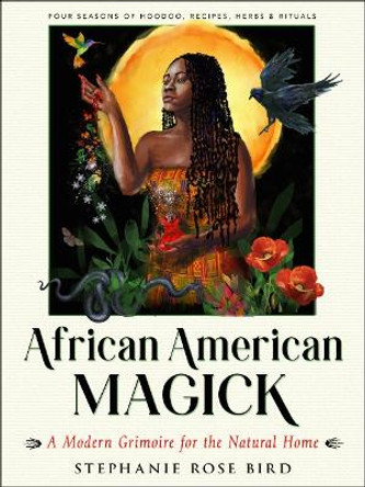 African American Magic: A Modern Grimoire for the Natural Home by Stephanie Rose Bird