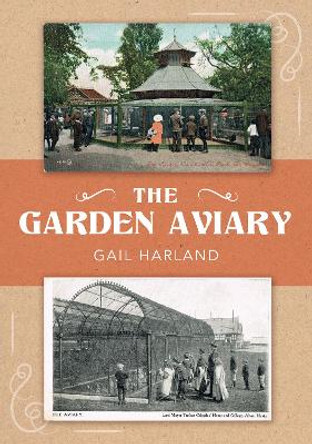The Garden Aviary by Gail Harland