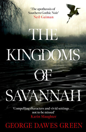 The Kingdoms of Savannah: 'Not to be missed' KARIN SLAUGHTER by George Dawes Green