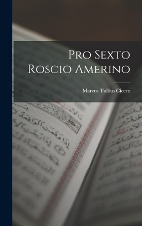 Pro Sexto Roscio Amerino by Marcus Tullius Cicero 9781016622783