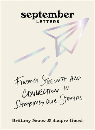 September Letters: Finding Strength and Connection in Sharing Our Stories by Brittany Snow