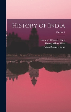 History of India; Volume 1 by Romesh Chunder Dutt 9781015750869