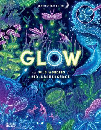 Glow: The wild wonders of bioluminescence by Jennifer N. R. Smith