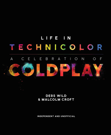 Life in Technicolor: A Celebration of Coldplay by Malcolm Croft