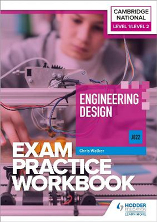 Level 1/Level 2 Cambridge National in Engineering Design (J822) Exam Practice Workbook by Chris Walker