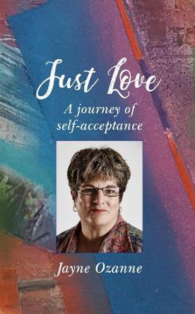 Just Love: A journey of self-acceptance by Jayne Ozanne