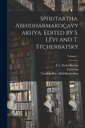 Sphutartha. Abhidharmakocavyakhya. Edited by S. Levi and T. Stcherbatsky; Volume 1 by Yaomitra 9781017052817