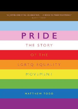 Pride: The Story of the LGBTQ Equality Movement by Matthew Todd