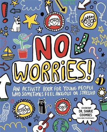 No Worries! Mindful Kids: An activity book for young people who sometimes feel anxious or stressed by Katie Abey