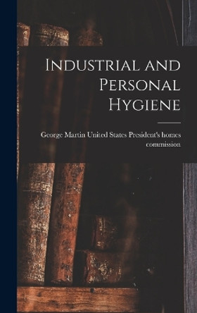 Industrial and Personal Hygiene by States President's Homes Commission 9781017323122