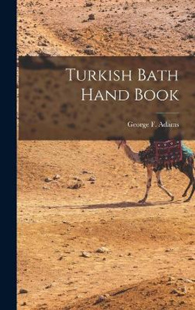 Turkish Bath Hand Book by George F Adams 9781017393637